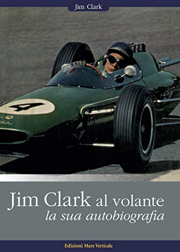 Jim Clark Al Volante. La Sua Autobiografia