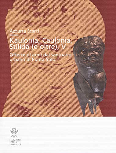 Kaulonía, Caulonia, Stilida (E Oltre). Offerte Di Armi Dal Santuario Urbano Di Punta Stilo