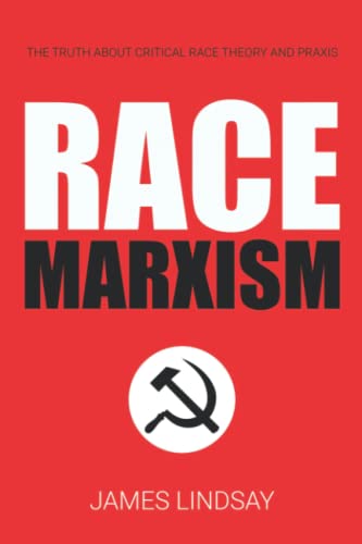 Race Marxism: The Truth About Critical Race Theory And Praxis