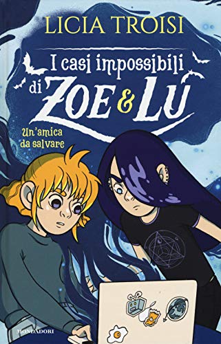 Un'Amica Da Salvare. I Casi Impossibili Di Zoe & Lu