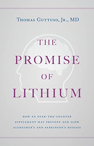 The Promise Of Lithium: How An Over-The-Counter Supplement May Prevent And Slow Alzheimer'S And Parkinson'S Disease