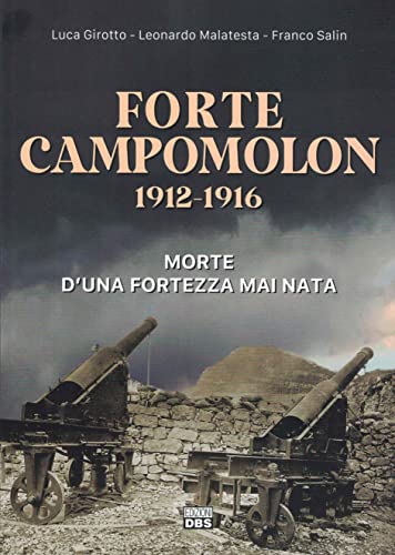 Forte Campomolon 1912-1916. Morte D'Una Fortezza Mai Nata