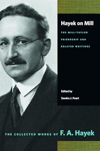 Hayek On Mill: The Mill-Taylor Friendship And Related Writings
