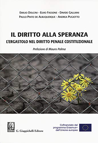 Il Diritto Alla Speranza. L'Ergastolo Nel Diritto Penale Costituzionale