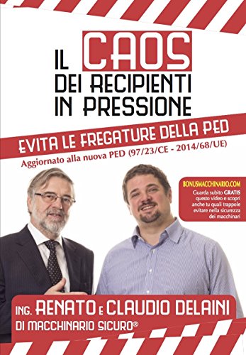 Il Caos Dei Recipienti In Pressione. Evita Le Fregature Della Ped - Aggiornato Alla Nuova Ped (97/23/Ce - 2014/68/Ue)