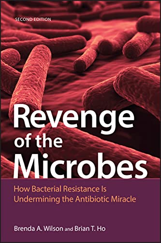 Revenge Of The Microbes: How Bacterial Resistance Is Undermining The Antibiotic Miracle
