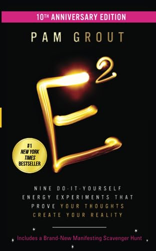 E-Squared (10Th Anniversary Edition): Nine Do-It-Yourself Energy Experiments That Prove Your Thoughts Create Your Reality