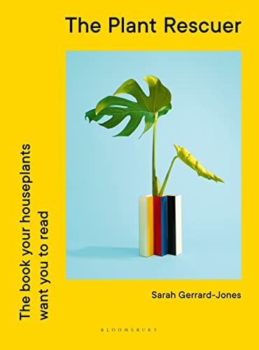 The Plant Rescuer: The Book Your Houseplants Want You To Read