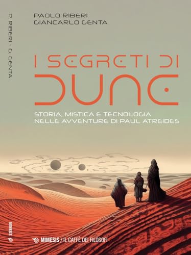 I Segreti Di Dune. Storia, Mistica E Tecnologia Nelle Avventure Di Paul Atreides