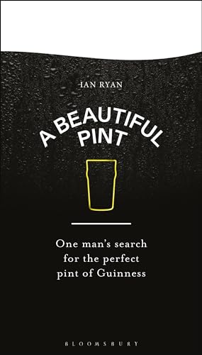 A Beautiful Pint: One Man'S Search For The Perfect Pint Of Guinness