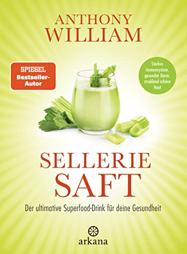 Selleriesaft: Der Ultimative Superfood-Drink Für Deine Gesundheit - Starkes Immunsystem, Gesunder Darm, Strahlend Schöne Haut