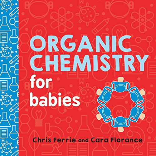 Organic Chemistry For Babies: 0 (Baby University)