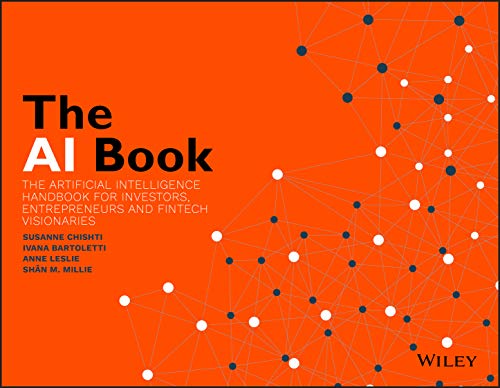 The Ai Book: The Artificial Intelligence Handbook For Investors, Entrepreneurs And Fintech Visionaries