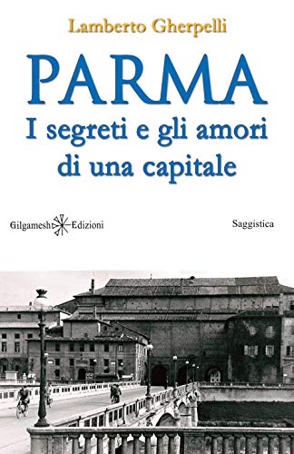 Parma: I Segreti E Gli Amori Di Una Capitale: 10