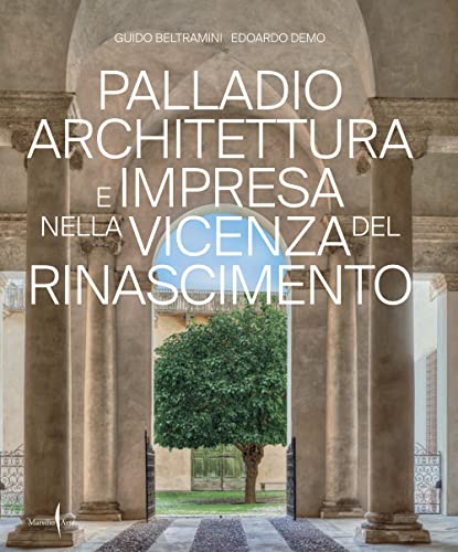 Palladio Architettura E Impresa Nella Vicenza Del Rinascimento. Ediz. Illustrata