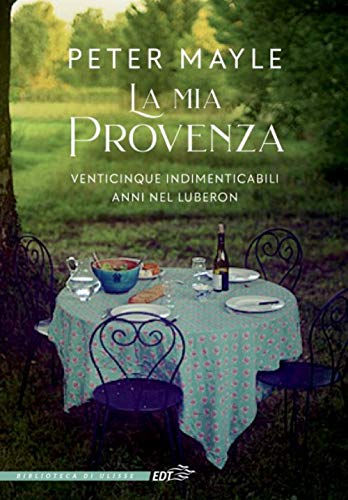 La Mia Provenza. Venticinque Indimenticabili Anni Nel Luberon