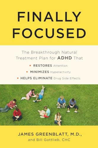 Finally Focused: The Breakthrough Natural Treatment Plan For Adhd That Restores Attention, Minimizes Hyperactivity, And Helps Eliminate Drug Side Effe