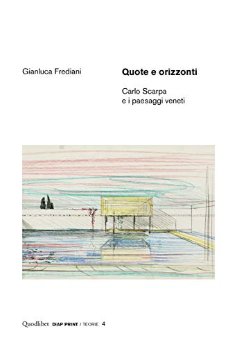 Quote E Orizzonti. Carlo Scarpa E I Paesaggi Veneti. Ediz. Illustrata