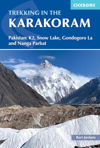 Trekking In The Karakoram: Pakistan: K2, Snow Lake, Gondogoro La And Nanga Parbat