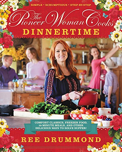 The Pioneer Woman Cooks: Dinnertime: Comfort Classics, Freezer Food, 16-Minute Meals, And Other Delicious Ways To Solve Supper! [Lingua Inglese]