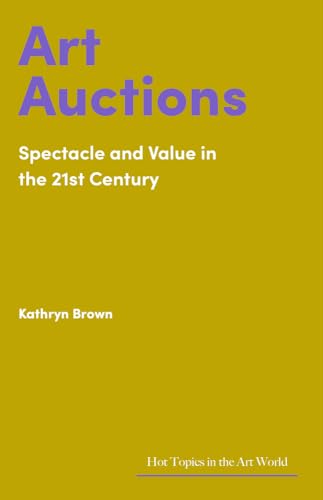 Art Auctions: Spectacle And Value In The 21St Century