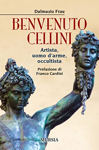 Benvenuto Cellini: Artista, Uomo D’Arme, Occultista
