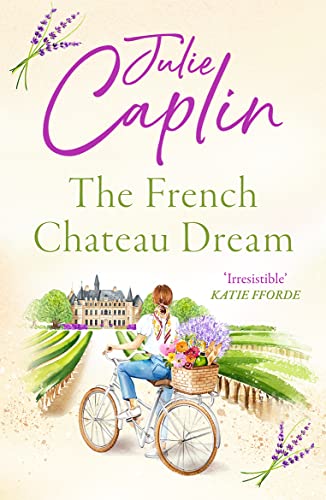 The French Chateau Dream: Experience The Ultimate Summer Escape In 2024 And Get Lost In This New Captivating Romance Novel!: Book 10