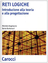 Reti Logiche. Introduzione Alla Teoria E Alla Progettazione