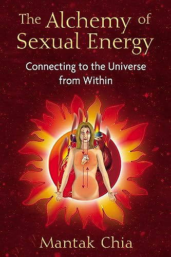 The Alchemy Of Sexual Energy: Connecting To The Universe From Within