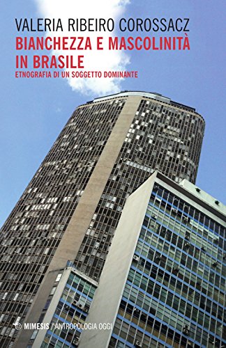 Bianchezza E Mascolinità In Brasile. Etnografia Di Un Soggetto Dominante