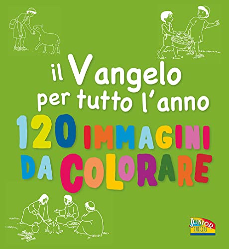 Il Vangelo Per Tutto L'Anno. 120 Immagini Di Colorare. Ediz. A Colori