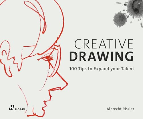 Creative Drawing. 100 Tips To Expand Your Talent. Ediz. A Colori