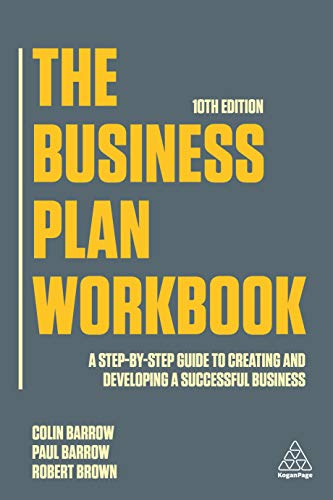 The Business Plan Workbook: A Step-By-Step Guide To Creating And Developing A Successful Business