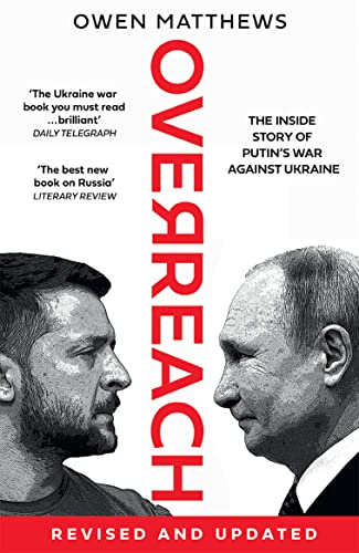 Overreach: The Inside Story Of Putin And Russia’S War Against Ukraine