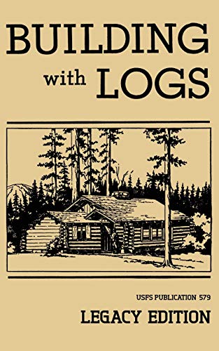 Building With Logs (Legacy Edition): A Classic Manual On Building Log Cabins, Shelters, Shacks, Lookouts, And Cabin Furniture For Forest Life: 15