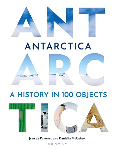 Antarctica: A History In 100 Objects