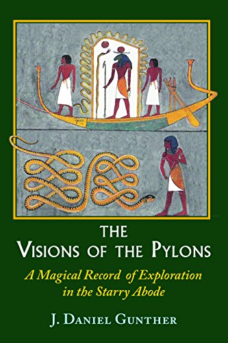The Visions Of The Pylons: A Magical Record Of Exploration In The Starry Abode: August 22, 1975 E.V. To February 5, 1977 E.V.