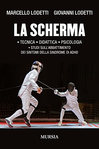 La Scherma: • Tecnica • Didattica • Psicologia • Studi Sull’Abbattimento Dei Sintomi Della Sindrome Di Adhd
