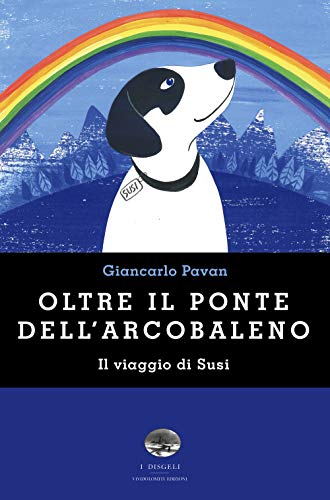 Oltre Il Ponte Dell'Arcobaleno. Il Viaggio Di Susi