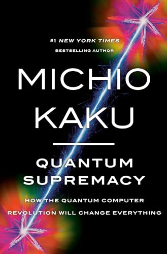 Quantum Supremacy: How The Quantum Computer Revolution Will Change Everything