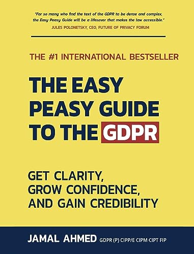 The Easy Peasy Guide To The Gdpr: Get Clarity, Grow Confidence, And Gain Credibility