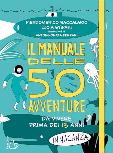 Il Manuale Delle 50 Avventure Da Vivere Prima Dei 13 Anni... In Vacanza