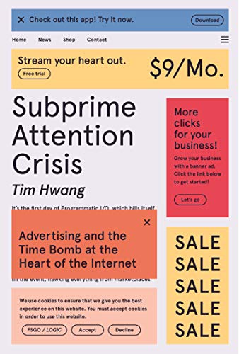 Subprime Attention Crisis: Advertising And The Time Bomb At The Heart Of The Internet