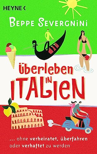 Überleben In Italien -: ...Ohne Verheiratet, Überfahren Oder Verhaftet Zu Werden [Lingua Tedesca]: 64527