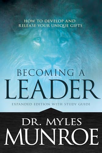 Becoming A Leader: How To Develop And Release Your Unique Gifts: With Study Guide: How To Develop And Release Your Unique Gifts (Expanded Edition With