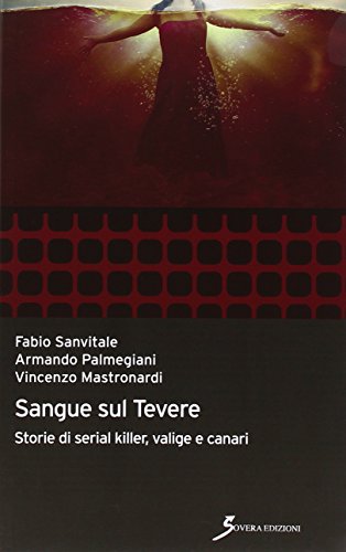 Sangue Sul Tevere. Storie Di Serial Killer, Valige E Canari
