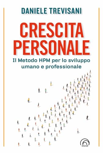 Crescita Personale. Il Metodo Hpm Per Lo Sviluppo Umano E Professionale