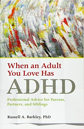When An Adult You Love Has Adhd: Professional Advice For Parents, Partners, And Siblings