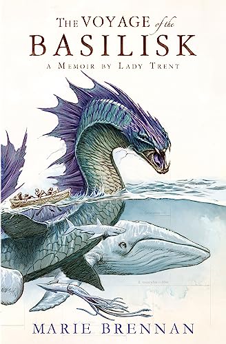 Voyage Of The Basilisk: A Memoir By Lady Trent (A Natural History Of Dragons 3) (Memoir By Lady Trent 3)