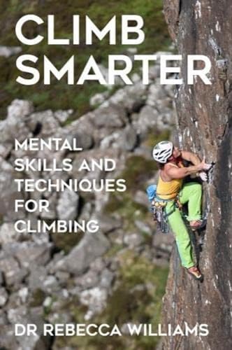 Climb Smarter: Mental Skills And Techniques For Climbing